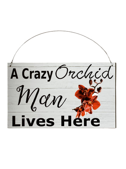 Crazy Orchid Man Lives Here Sign - Acrylic Garden Sign