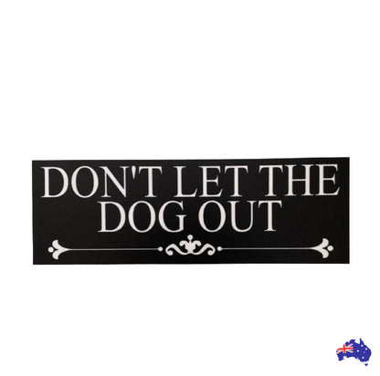 Don't Let The Dog Out Sign - The Renmy Store Homewares & Gifts 