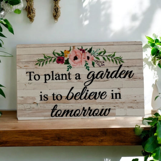 To Plant a Garden is to Believe in Tomorrow Floral Sign - The Renmy Store Homewares & Gifts 