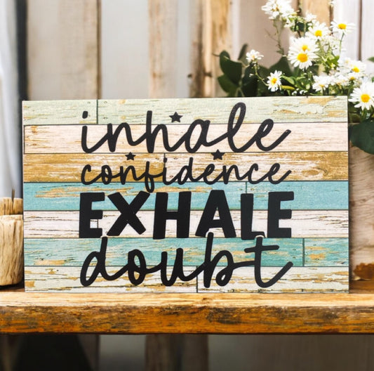 Inhale Confidence Exhale Doubt Quote Sign - The Renmy Store Homewares & Gifts 