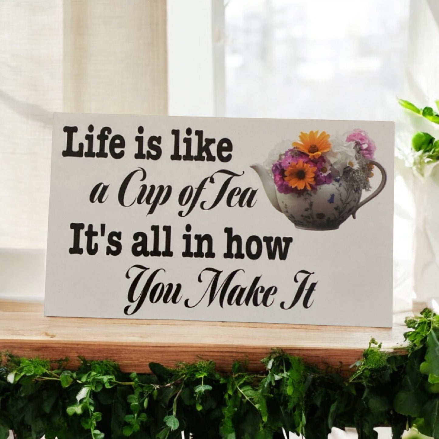 Life Is Like Cup Of Tea All In How You Made It Sign - The Renmy Store Homewares & Gifts 