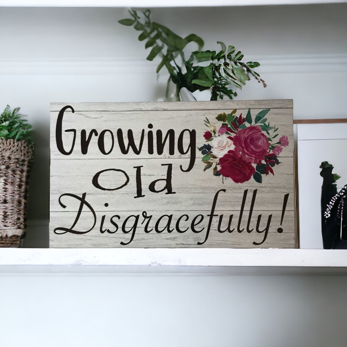 Growing Old Disgracefully Sign - The Renmy Store Homewares & Gifts 
