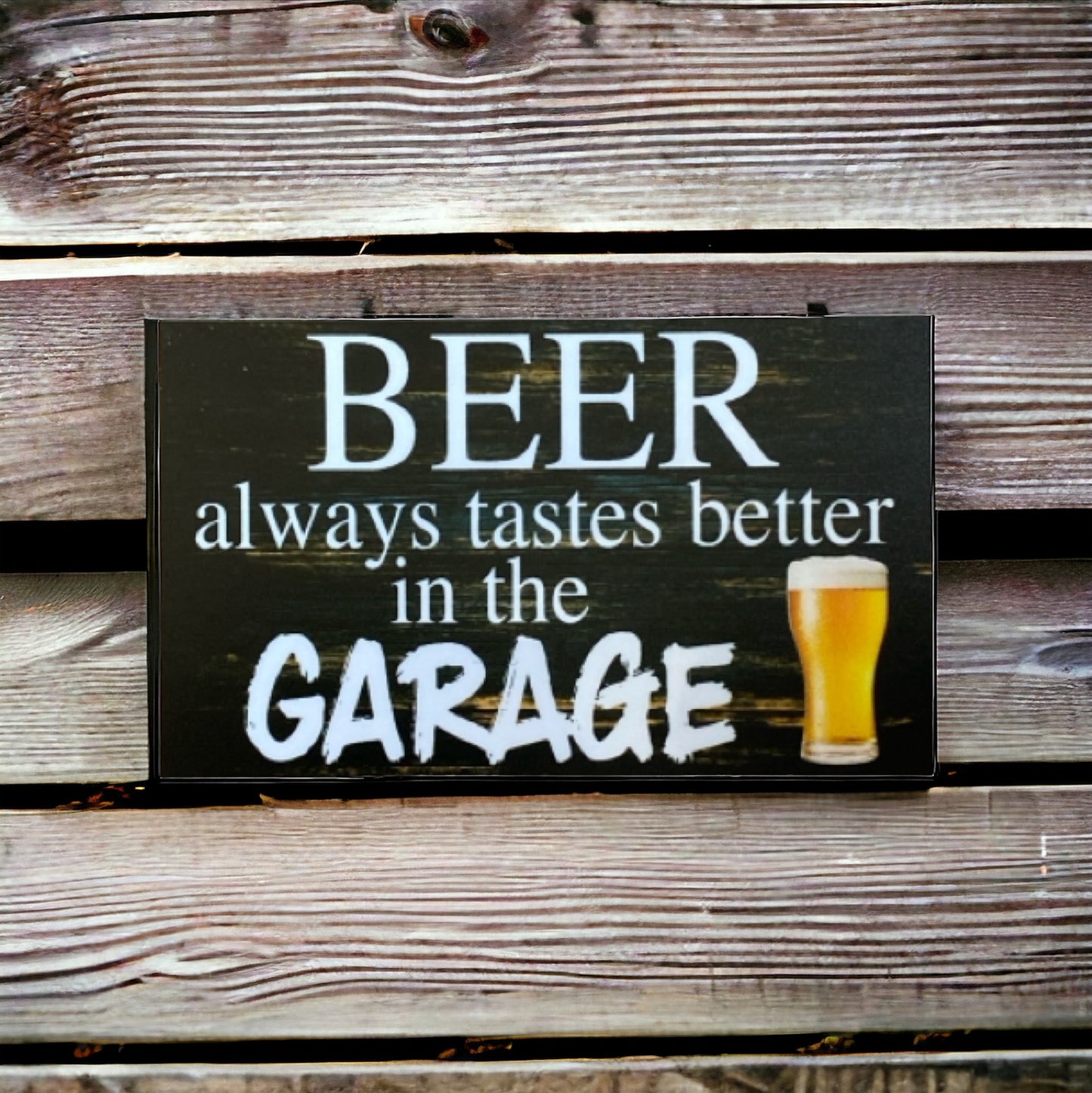 Beer Always Tastes Better In The Garage Sign
