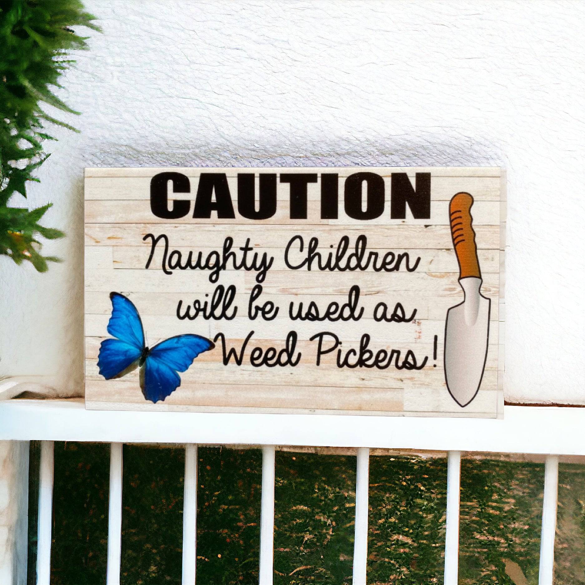 Caution Naughty Children Will Be Used as Weed Pickers Sign - The Renmy Store Homewares & Gifts 