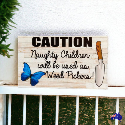 Caution Naughty Children Used as Weed Pickers Funny Garden Sign - The Renmy Store Homewares & Gifts 