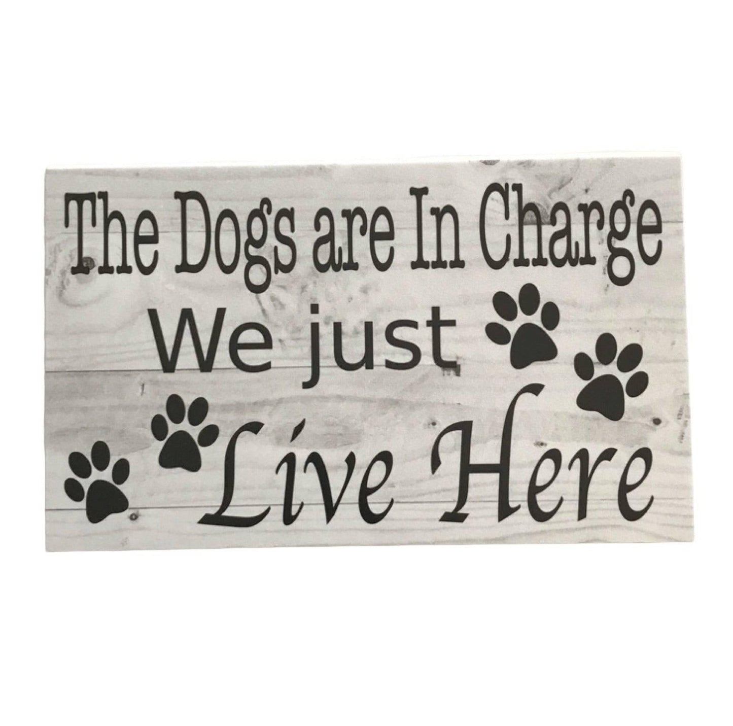 The Dogs Are In Charge We Just Live Here Sign - The Renmy Store Homewares & Gifts 