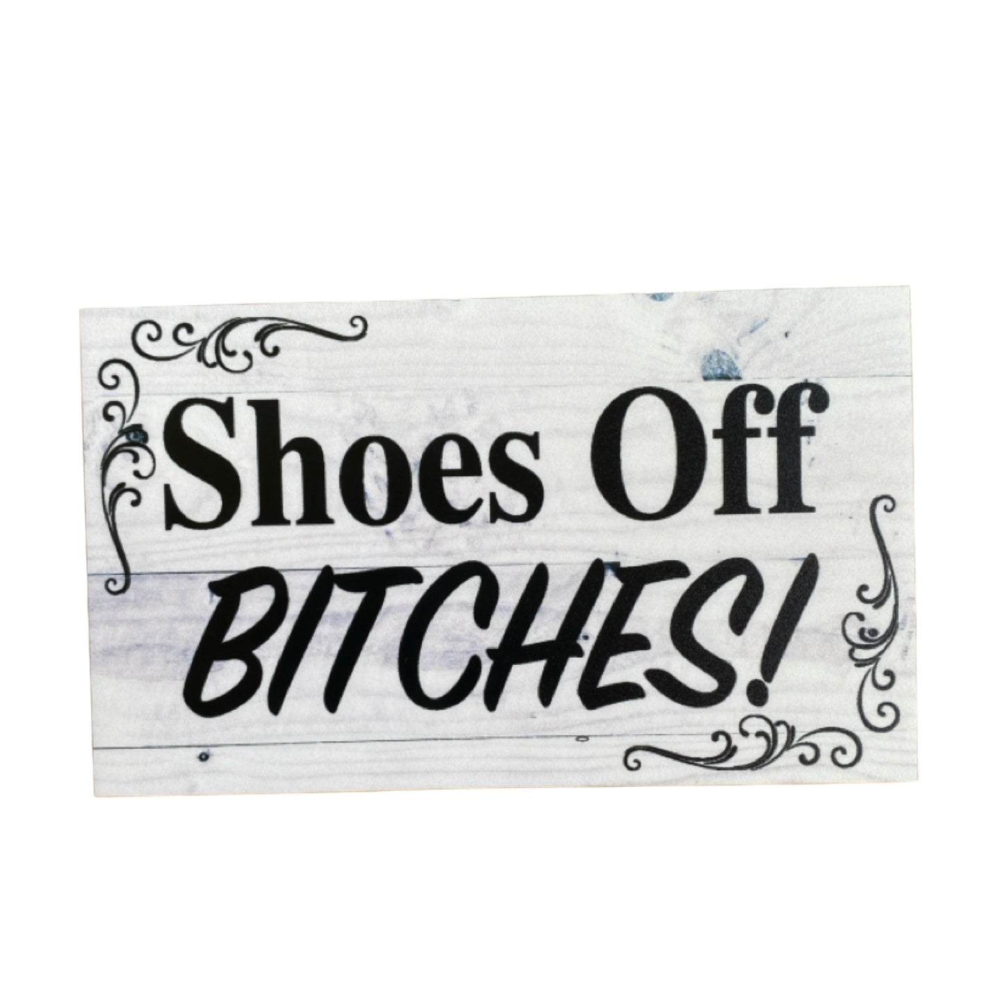 Shoes Off Bitches Sign