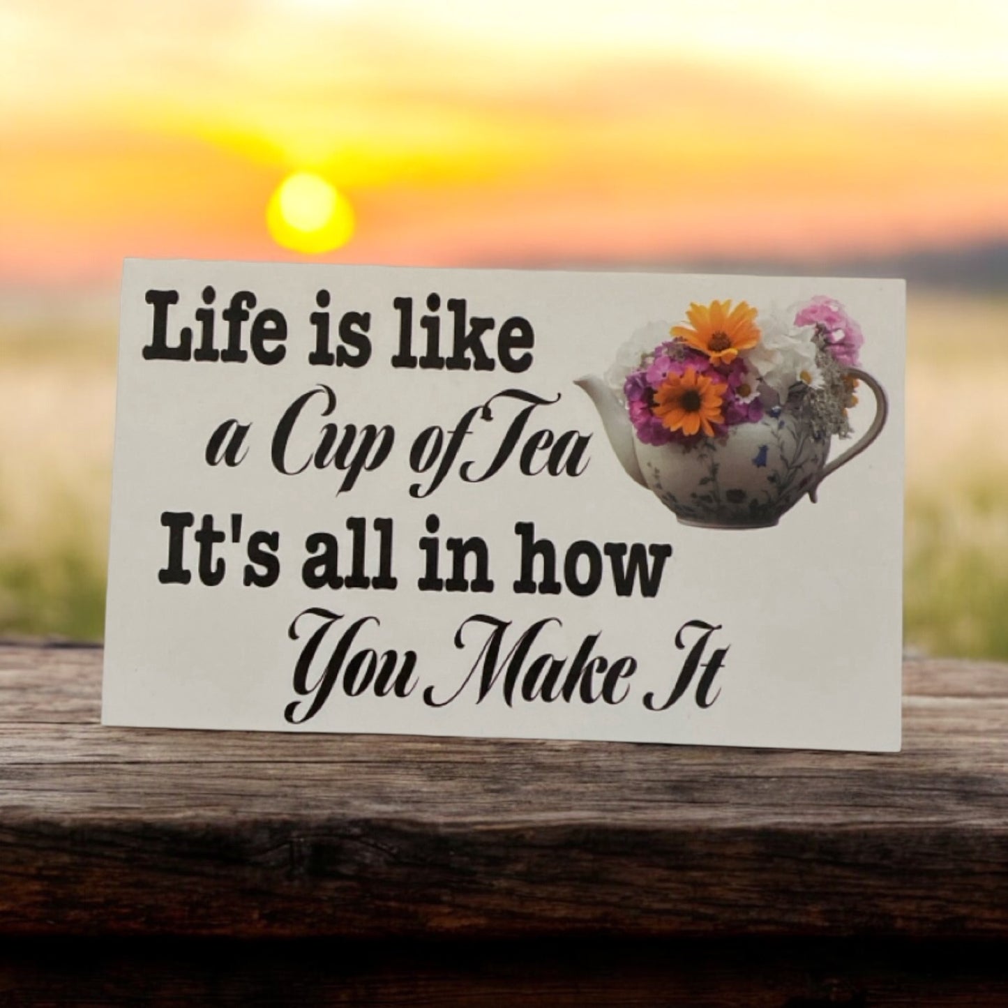 Life Is Like Cup Of Tea All In How You Made It Sign - The Renmy Store Homewares & Gifts 