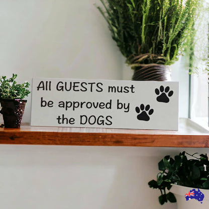 Dog Dogs All Guests Must Be Approved By White Sign - The Renmy Store Homewares & Gifts 