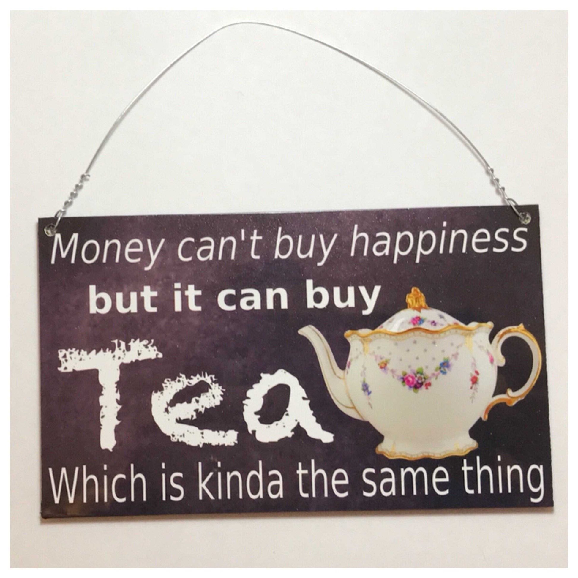 Money Cant Buy Happiness But It Can Buy Tea Sign - The Renmy Store Homewares & Gifts 