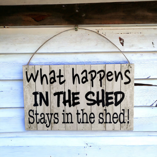 What Happens In The Shed Stays In The Shed Rustic Sign - The Renmy Store Homewares & Gifts 