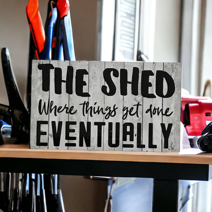 Shed Things Get Done Eventually White Wash Sign - The Renmy Store Homewares & Gifts 