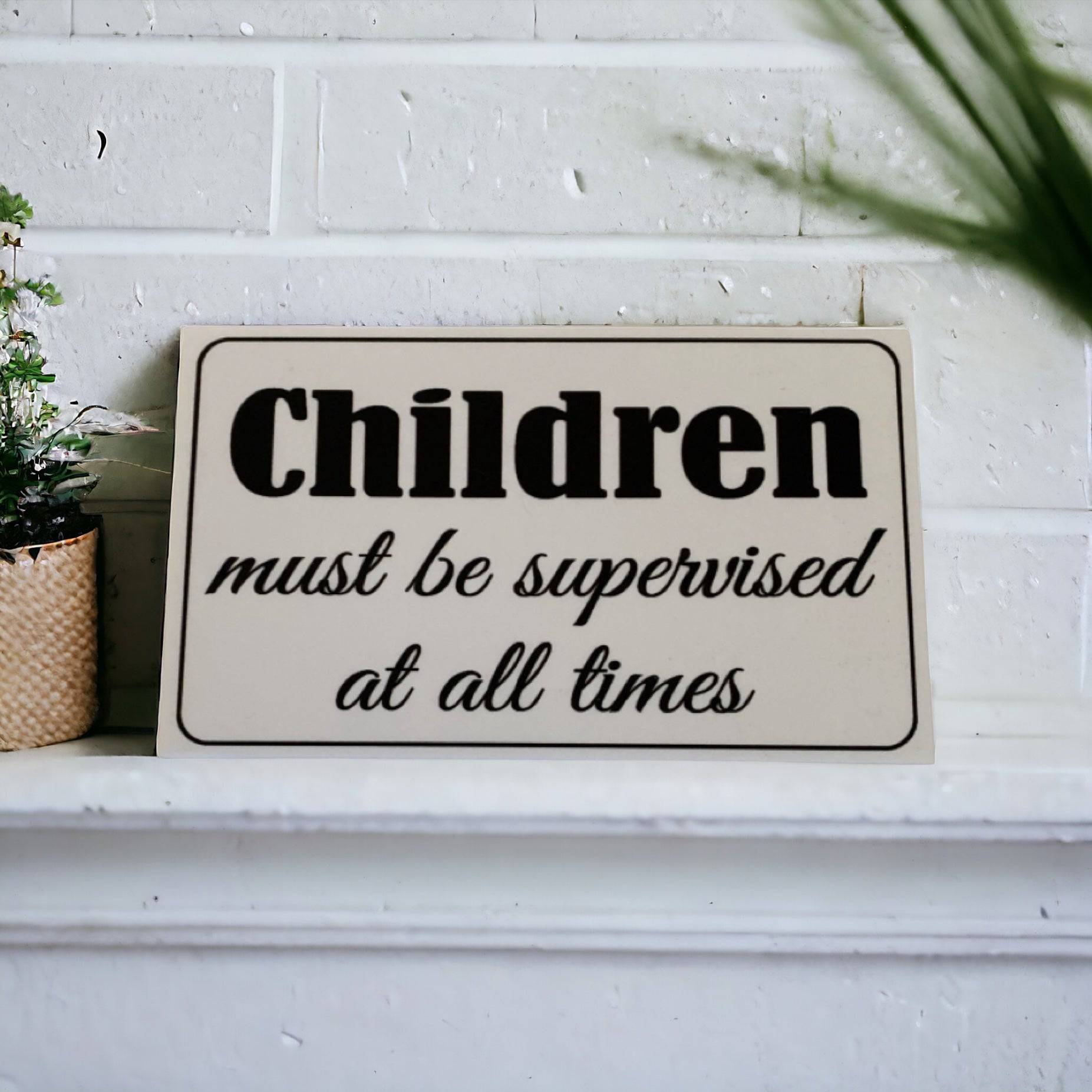 Children Must Be Supervised Business Shop Sign - The Renmy Store Homewares & Gifts 