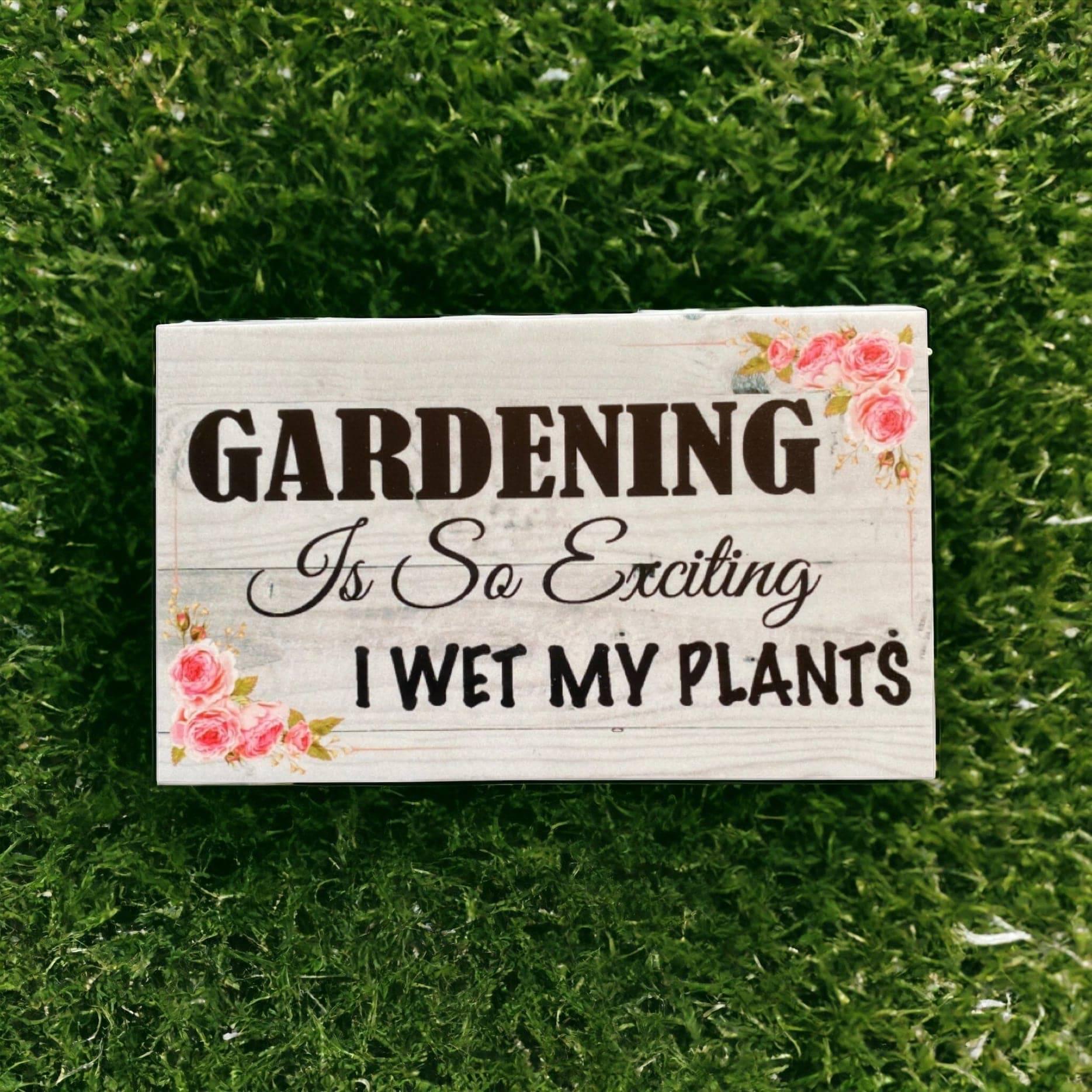 Gardening Exciting Wet My Plants Funny Gardener Sign - The Renmy Store Homewares & Gifts 