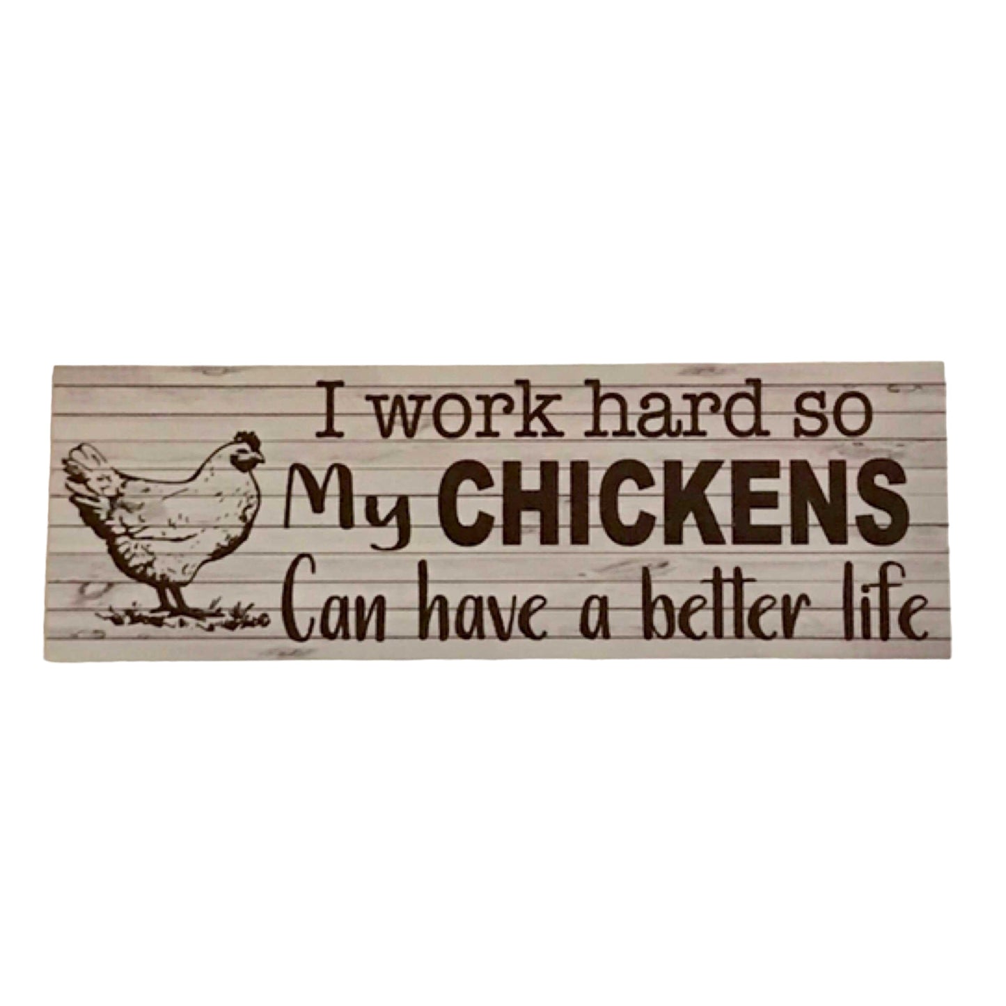 Chickens I work so hard so my can have a better life Sign - The Renmy Store Homewares & Gifts 