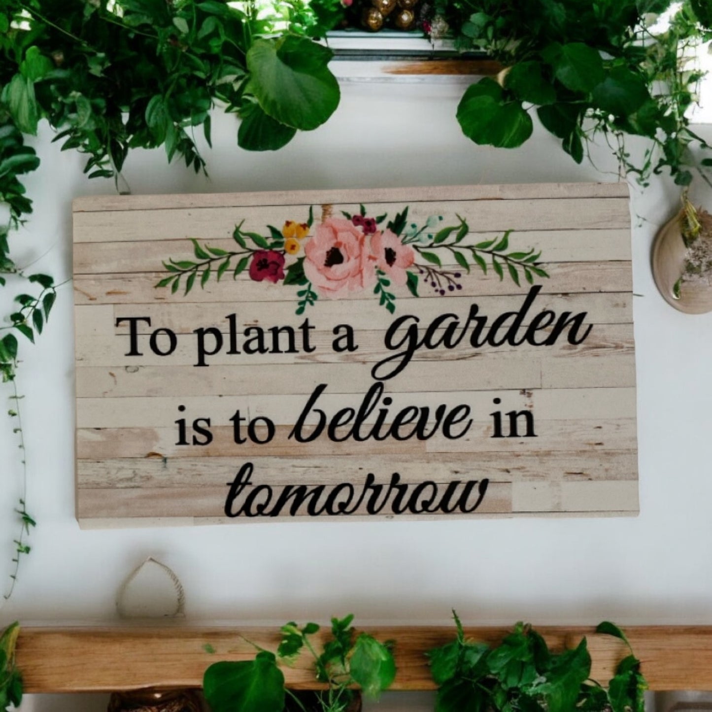 To Plant a Garden is to Believe in Tomorrow Floral Sign - The Renmy Store Homewares & Gifts 