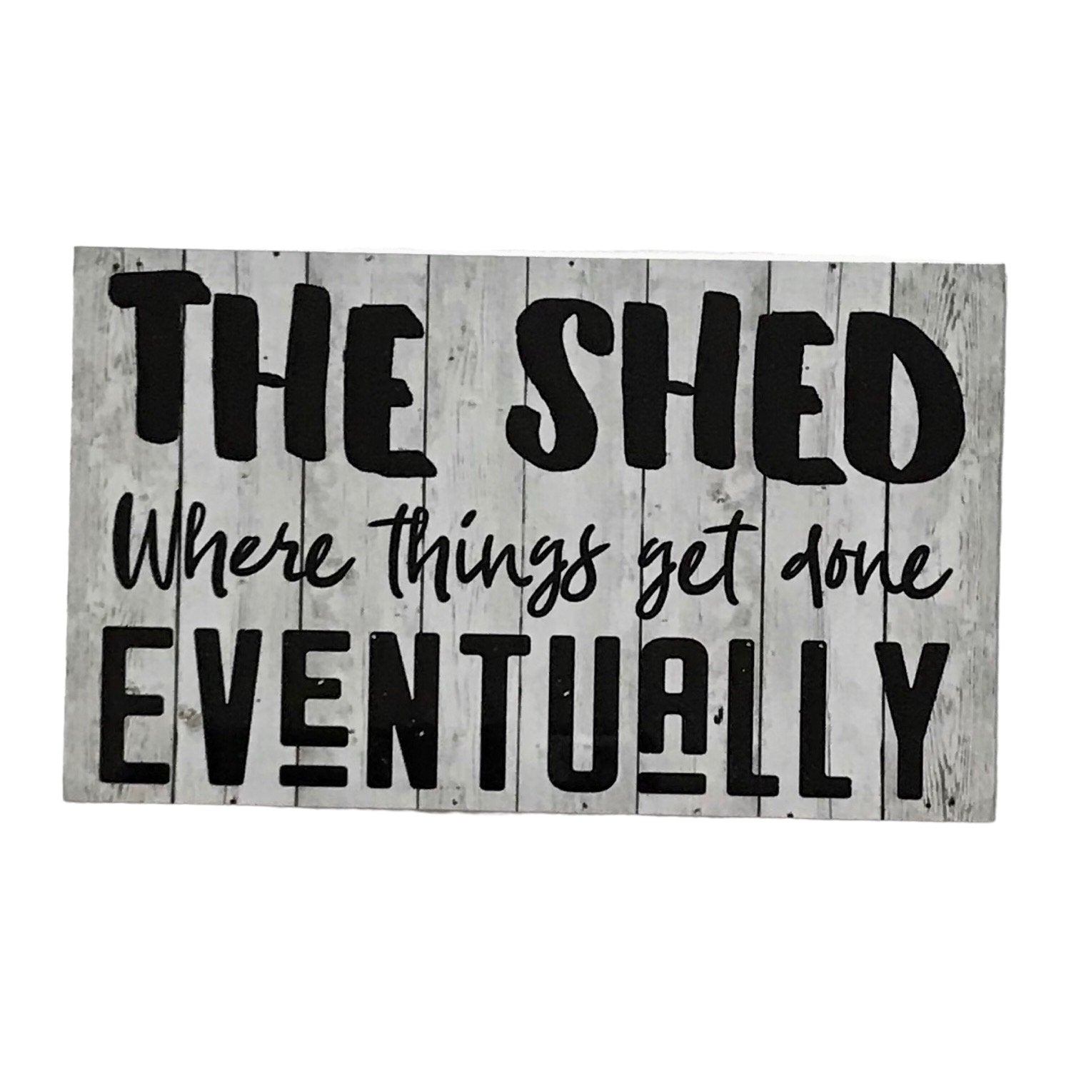Shed Things Get Done Eventually White Wash Sign - The Renmy Store Homewares & Gifts 