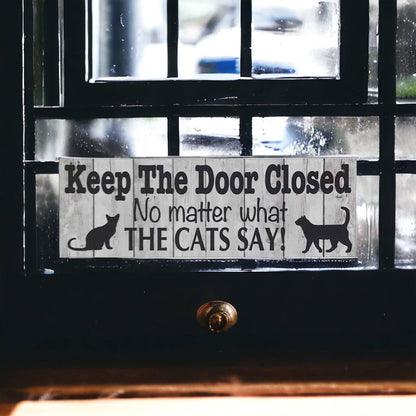 Keep The Door Closed No Matter What The Cats Say Sign - The Renmy Store Homewares & Gifts 