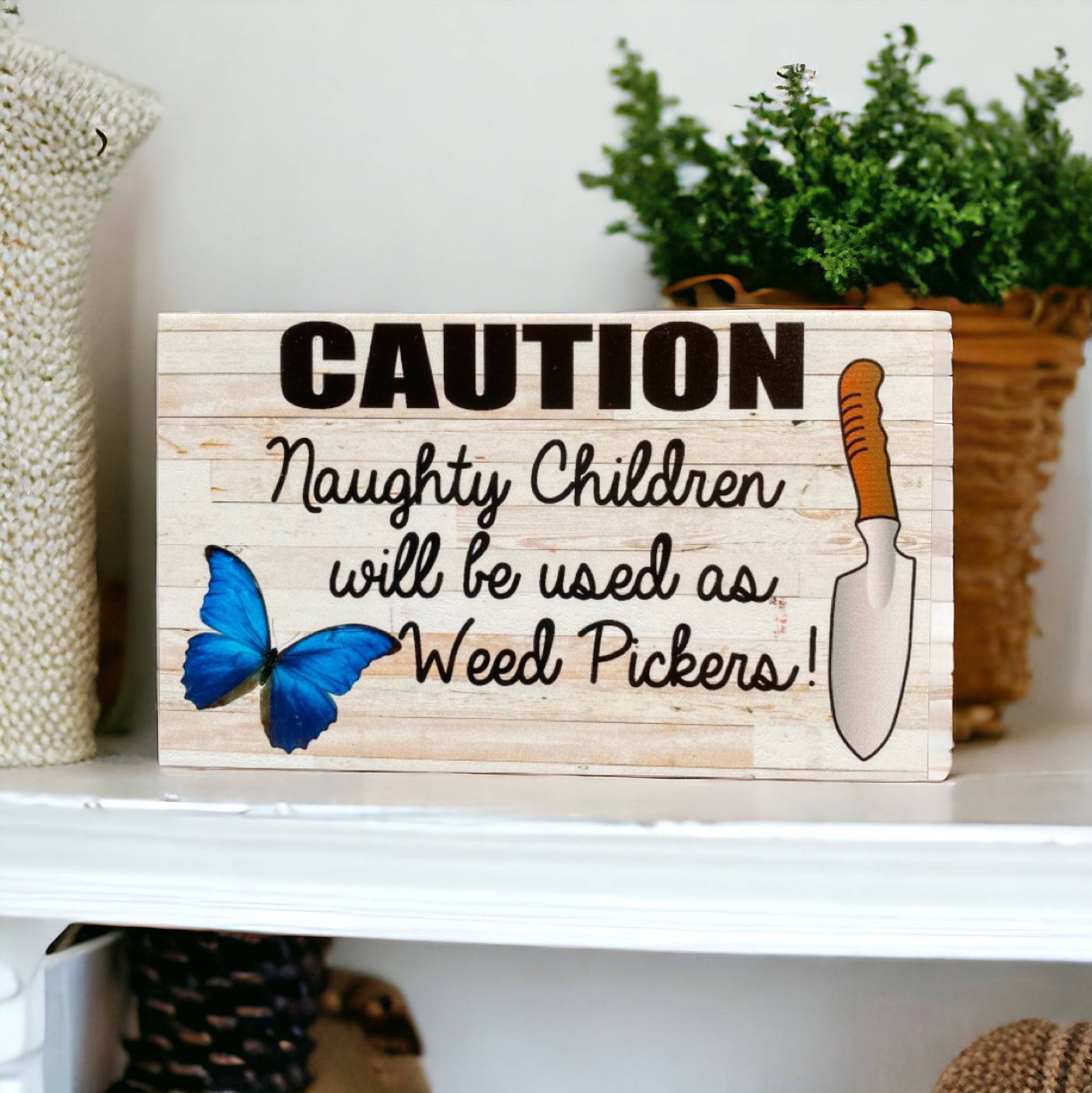 Caution Naughty Children Will Be Used as Weed Pickers Sign - The Renmy Store Homewares & Gifts 