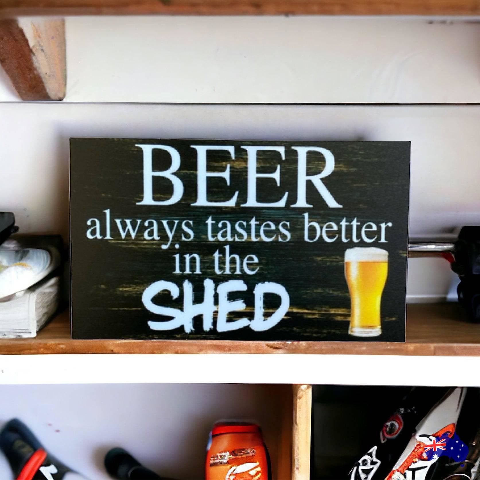 Beer Always Tastes Better In The Shed Sign - The Renmy Store Homewares & Gifts 