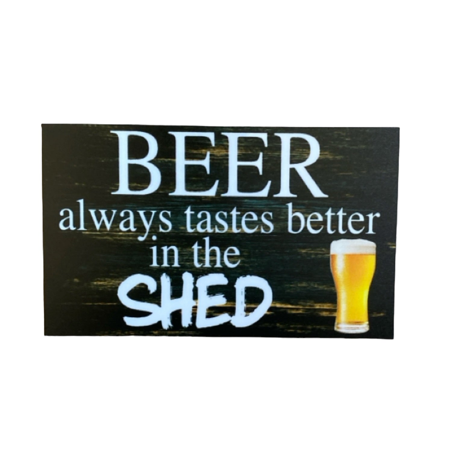 Beer Always Tastes Better In The Shed Sign - The Renmy Store Homewares & Gifts 