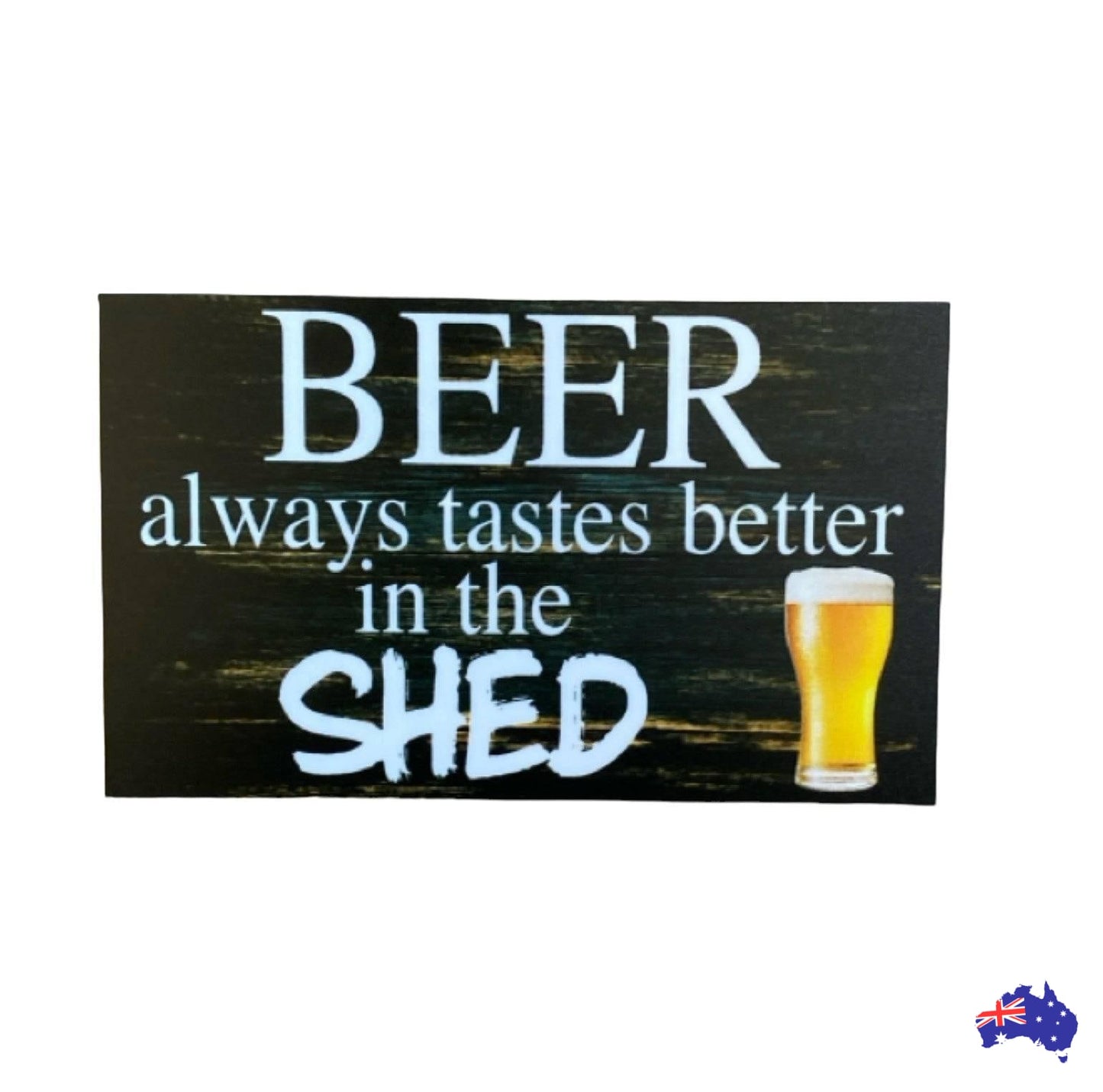 Beer Always Tastes Better In The Shed Sign - The Renmy Store Homewares & Gifts 