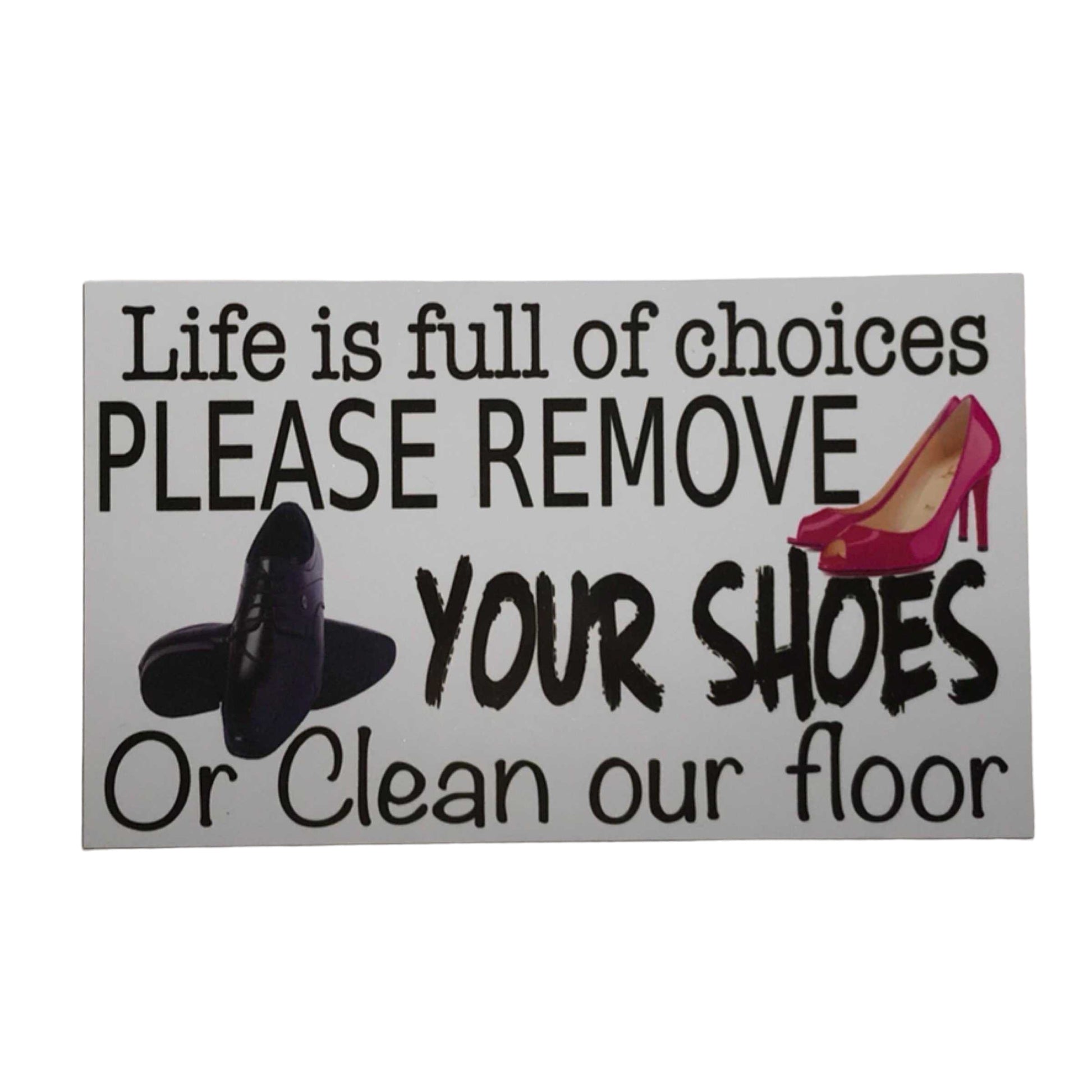 Life Choices Remove Your Shoes Or Clean Floor Sign - The Renmy Store Homewares & Gifts 
