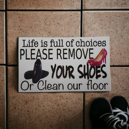 Life Choices Remove Your Shoes Or Clean Floor Sign - The Renmy Store Homewares & Gifts 