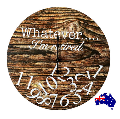 Clock Wall Whatever I'm Retired 30cm or 60cm  Aussie Made