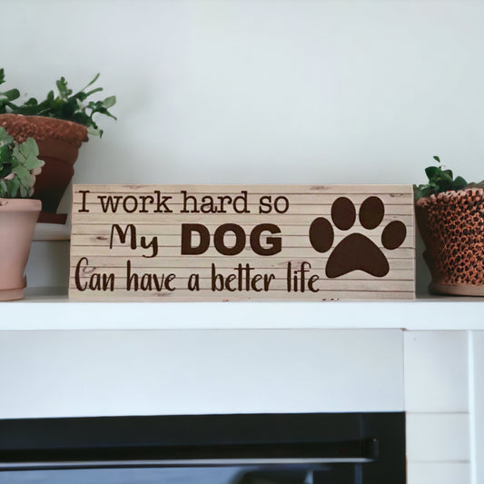 Dog work hard better life Sign - The Renmy Store Homewares & Gifts 