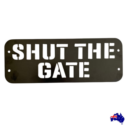 Custom Shut The Gate Sign - Personalised Rusty Metal Steel Sign - Australian Made