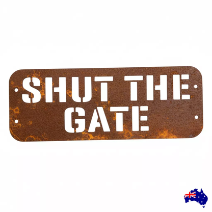 Custom Shut The Gate Sign - Personalised Rusty Metal Steel Sign - Australian Made