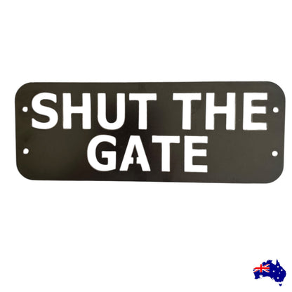 Custom Shut The Gate Sign - Personalised Rusty Metal Steel Sign - Australian Made