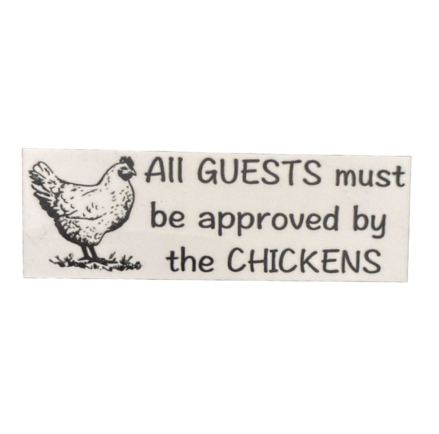 Guests Must Be Approved By Chickens Sign