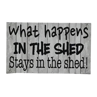 What Happens In The Shed Stays In The Shed Rustic Sign - The Renmy Store Homewares & Gifts 