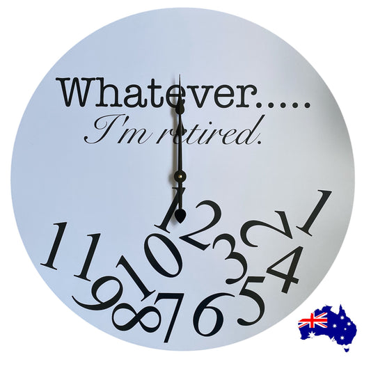 Clock Wall Whatever I'm Retired 30cm or 60cm Classic Grey Aussie Made