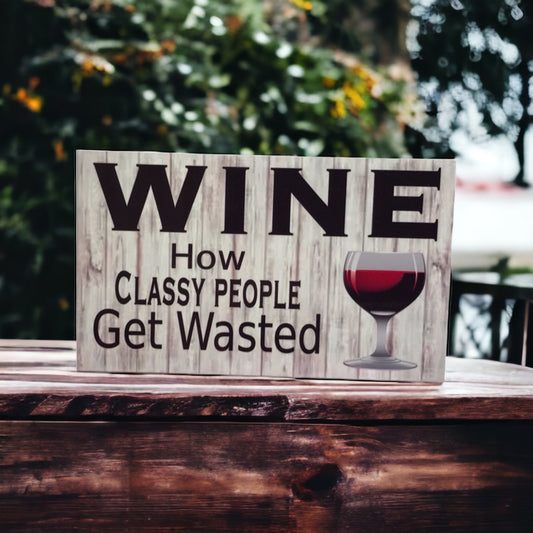 Wine How Classy People Get Wasted Sign - The Renmy Store Homewares & Gifts 