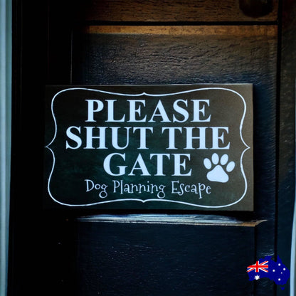 Please Shut The Gate Dog Planning Escape Funny Sign - The Renmy Store Homewares & Gifts 