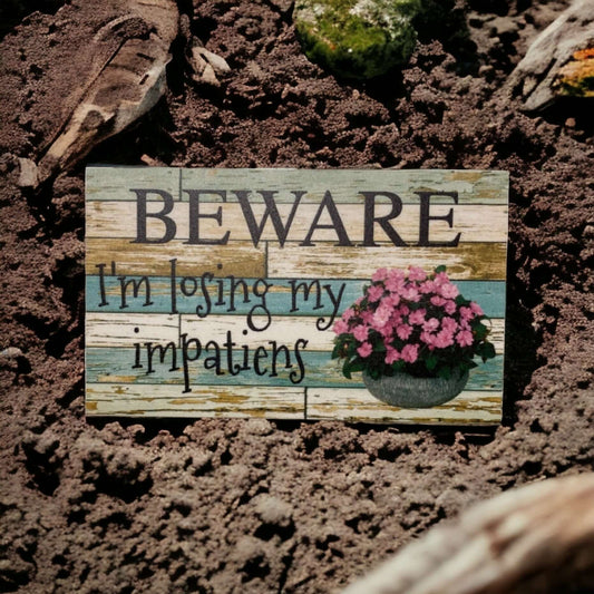 Beware I'm Loosing My Impatiens Flower Garden Sign - The Renmy Store Homewares & Gifts 