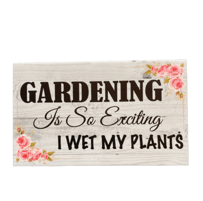 Gardening Exciting Wet My Plants Funny Gardener Sign - The Renmy Store Homewares & Gifts 