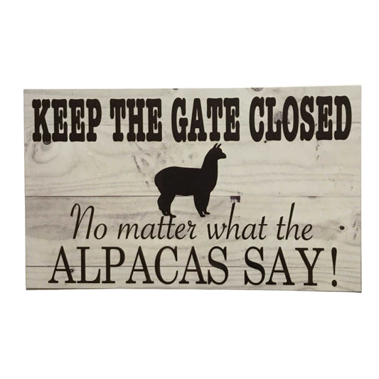 Keep The Gate Closed No Matter What The Alpacas Say Sign