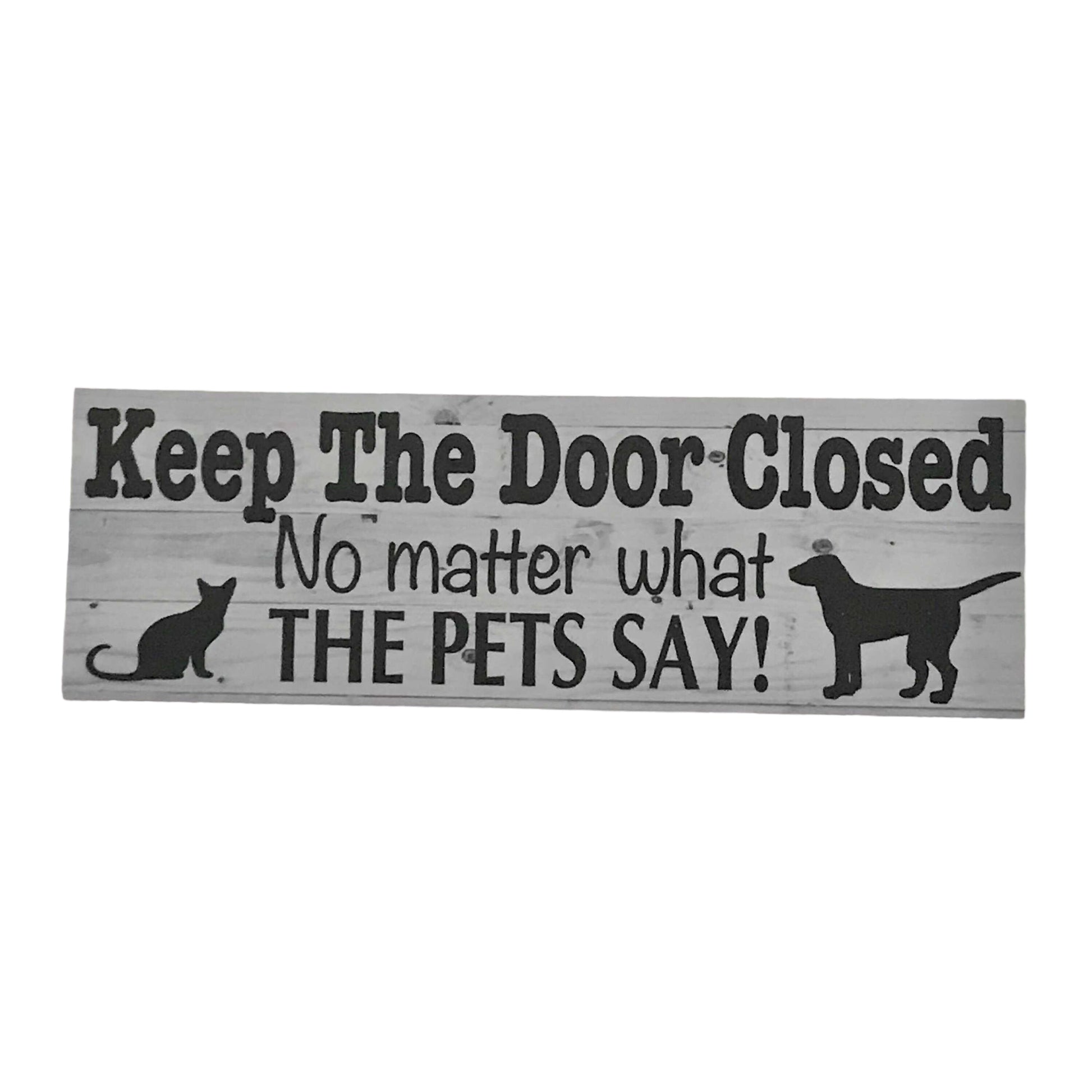 Keep The Door Closed Pets Pet Cat Dog Sign - The Renmy Store Homewares & Gifts 