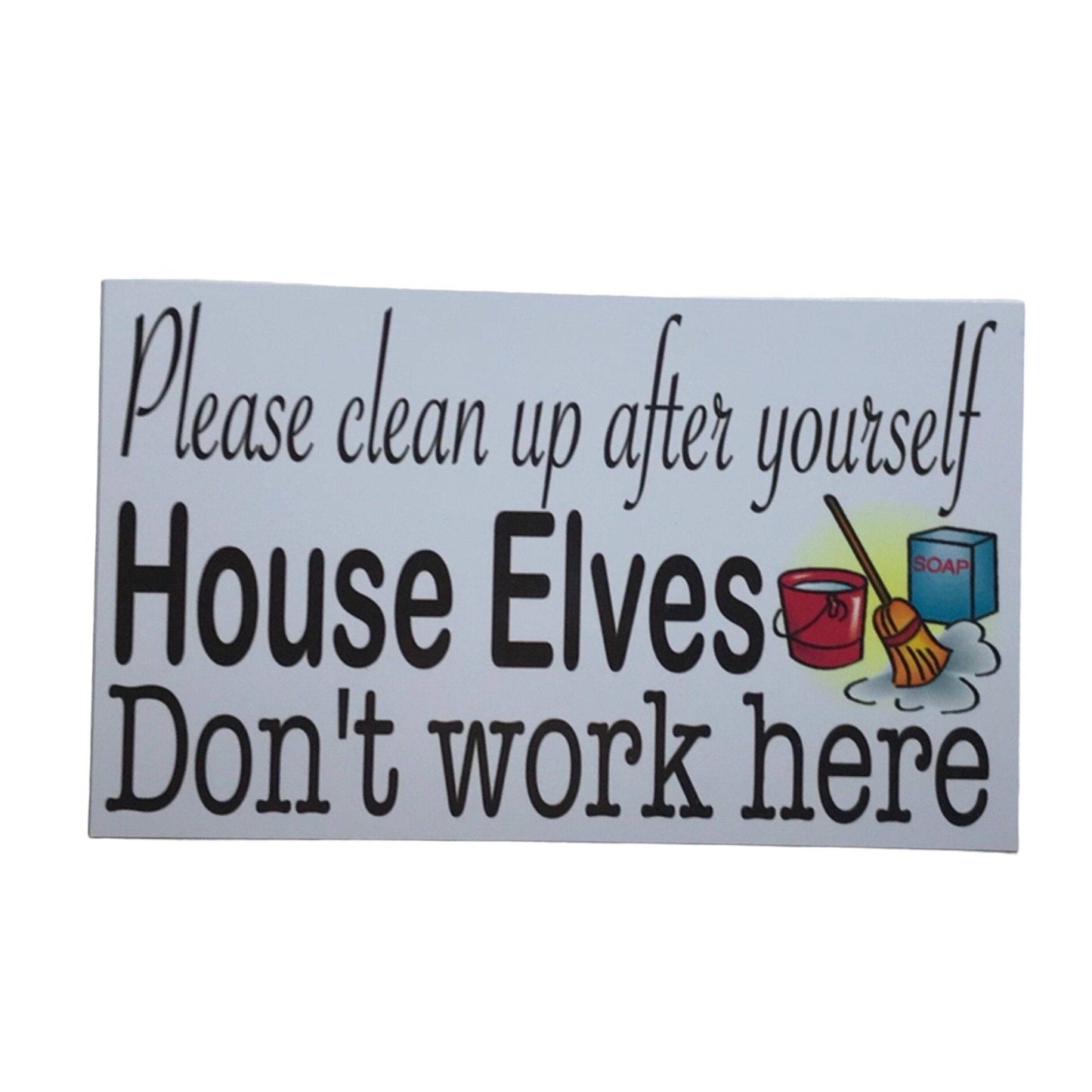 Clean up House Elves Don't Work Here Rules Sign - The Renmy Store Homewares & Gifts 