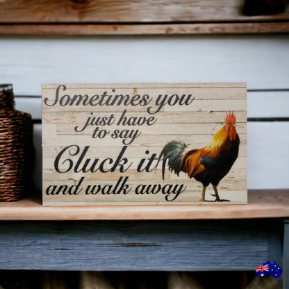 Cluck It Walk Away Rooster Funny Sign - The Renmy Store Homewares & Gifts 