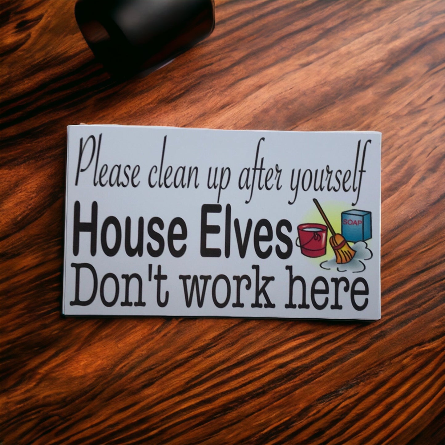 Please Clean up after yourself House Elves Don't Work Here Sign