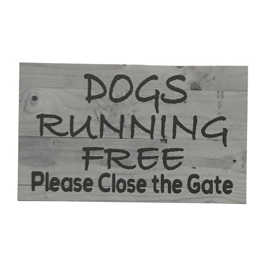 Dogs Running Free Please Close The Gate Sign