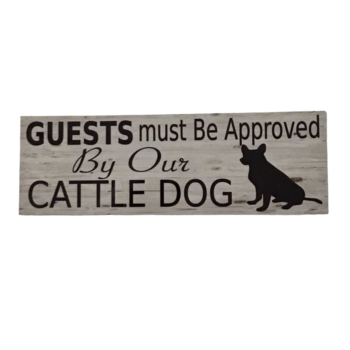 Cattle Dog Guests Must Be Approved By Our Sign - The Renmy Store Homewares & Gifts 