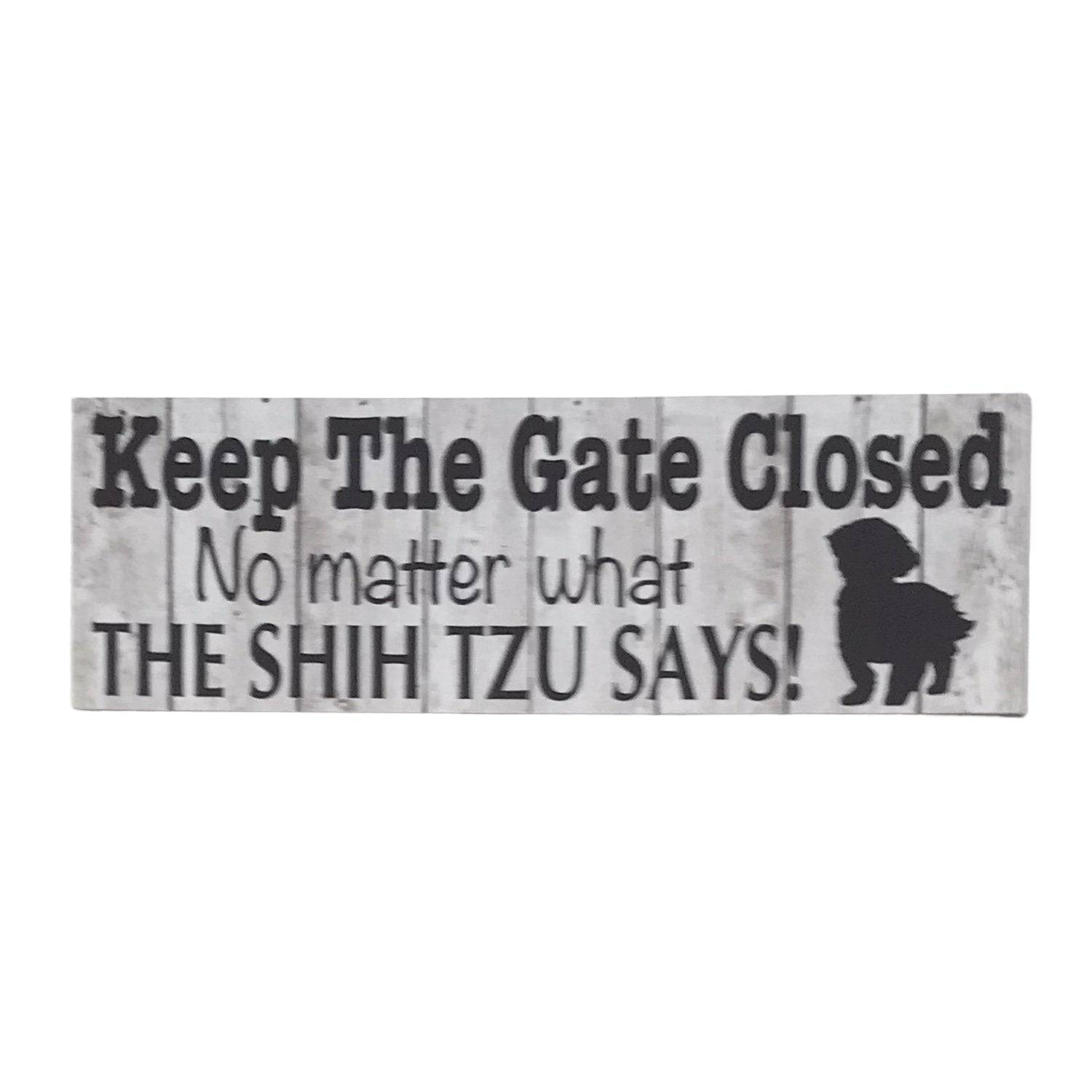 Keep The Gate Closed Shih Tzu Dog Sign - The Renmy Store Homewares & Gifts 