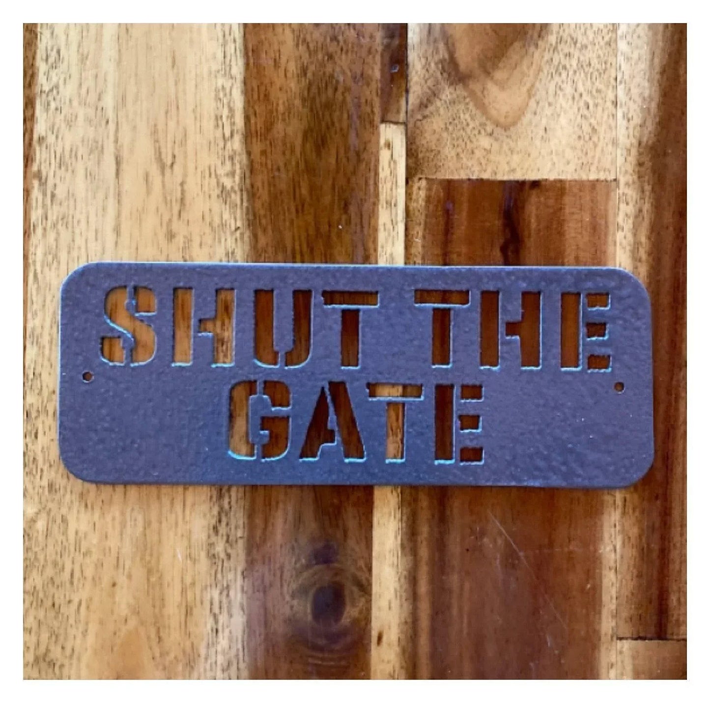 Shut The Gate Steel Metal Painted Sign - The Renmy Store Homewares & Gifts 
