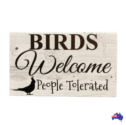 Birds Welcome People Tolerated Funny Cockatiel Sign - The Renmy Store Homewares & Gifts 